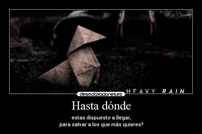 Hasta dónde - estas dispuesto a llegar,
para salvar a los que más quieres?