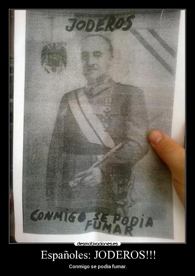 Españoles: JODEROS!!! - Conmigo se podía fumar.