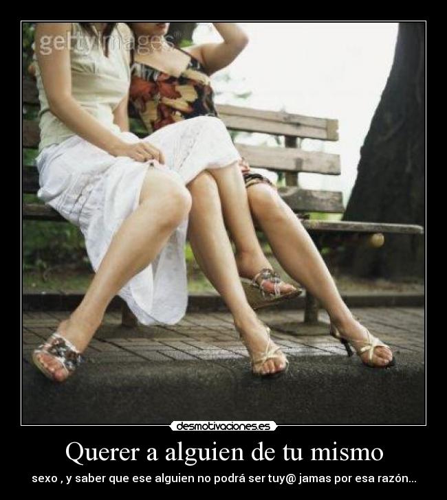 Querer a alguien de tu mismo - 