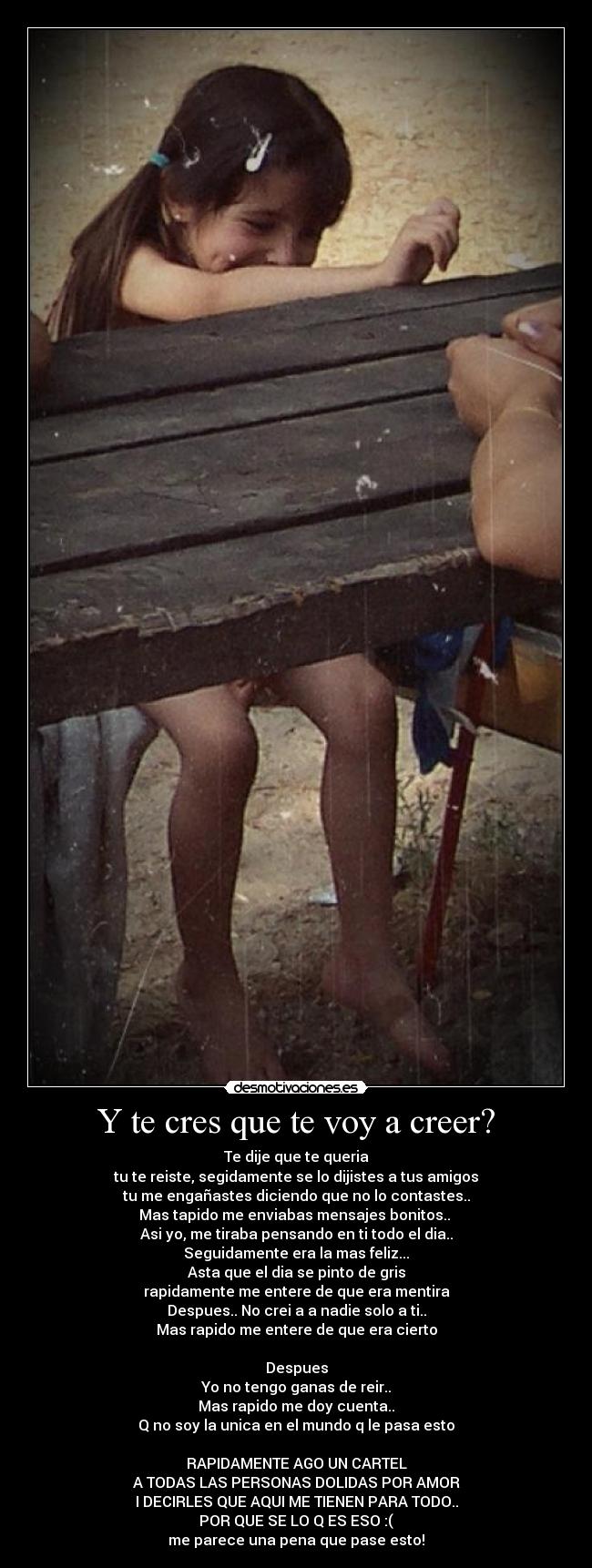 Y te cres que te voy a creer? -