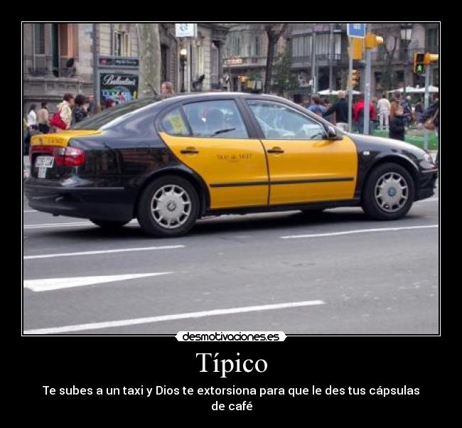 Típico - Te subes a un taxi y Dios te extorsiona para que le des tus cápsulas de café
