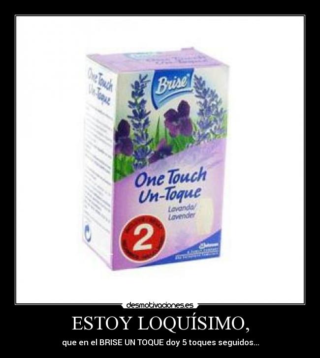 ESTOY LOQUÍSIMO, - que en el BRISE UN TOQUE doy 5 toques seguidos...