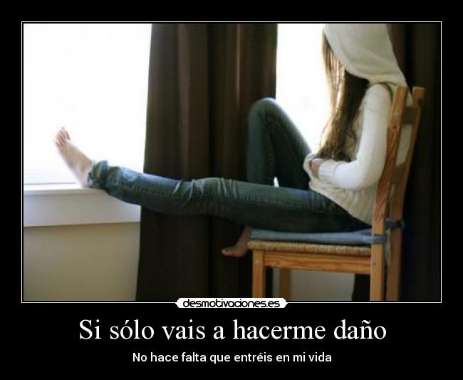 Si sólo vais a hacerme daño - No hace falta que entréis en mi vida