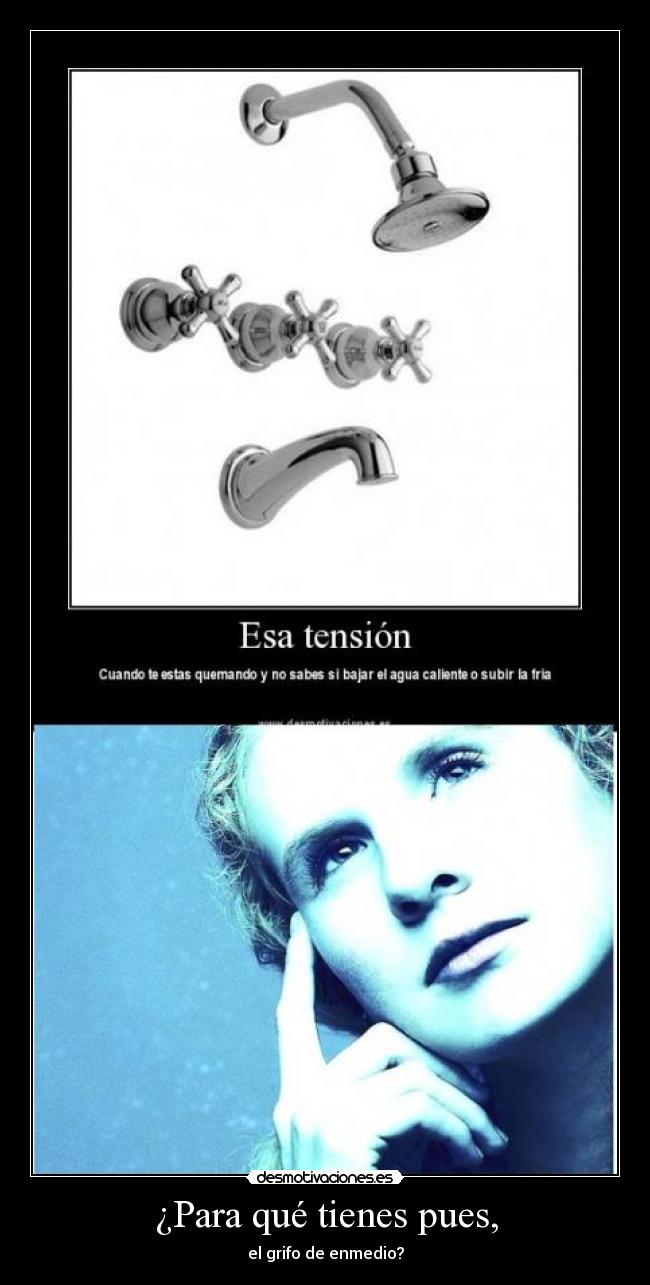 ¿Para qué tienes pues, -