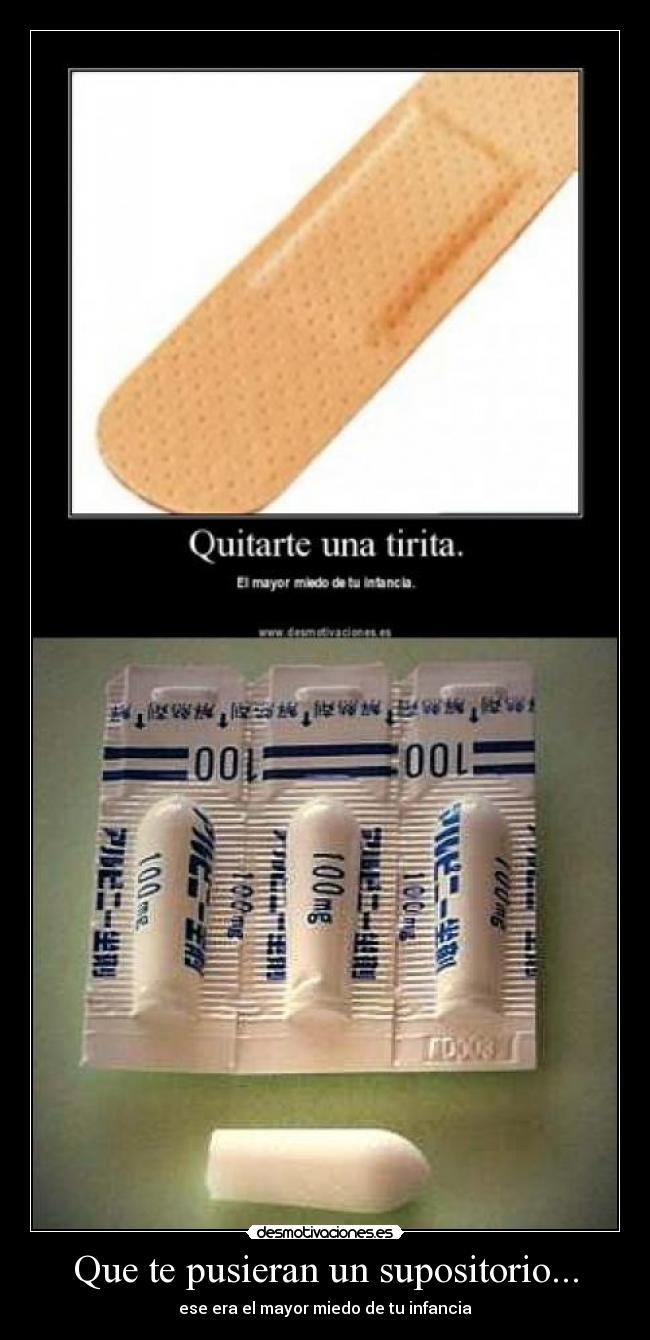 Que te pusieran un supositorio... -