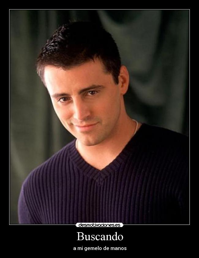 Buscando - a mi gemelo de manos