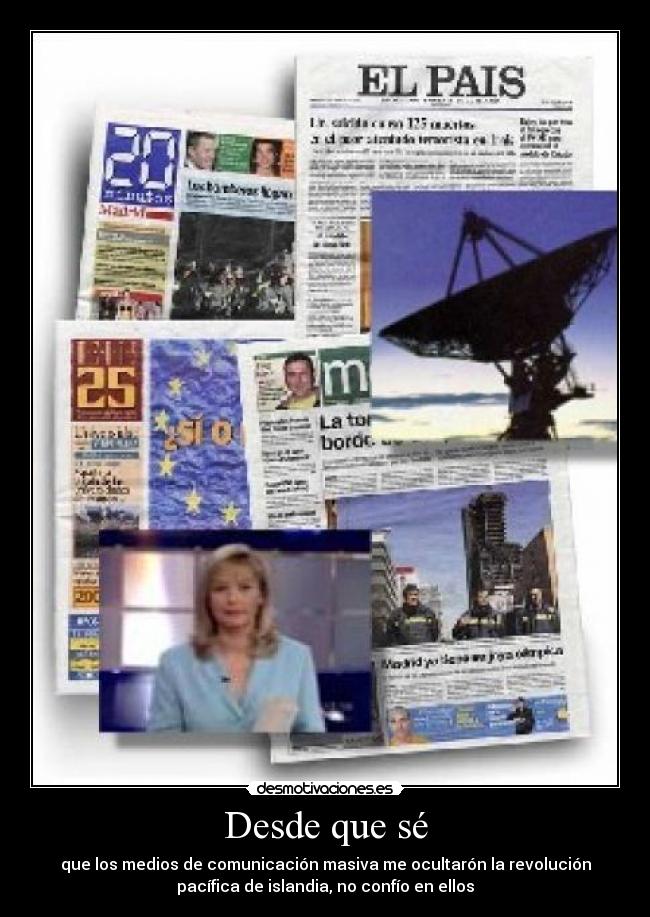 Desde que sé - que los medios de comunicación masiva me ocultarón la revolución
pacífica de islandia, no confío en ellos