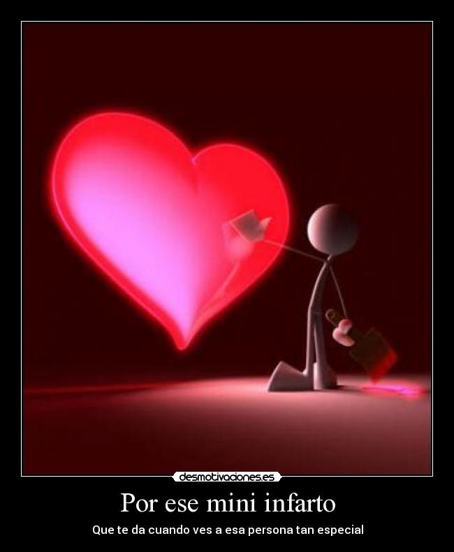 Por ese mini infarto - Que te da cuando ves a esa persona tan especial