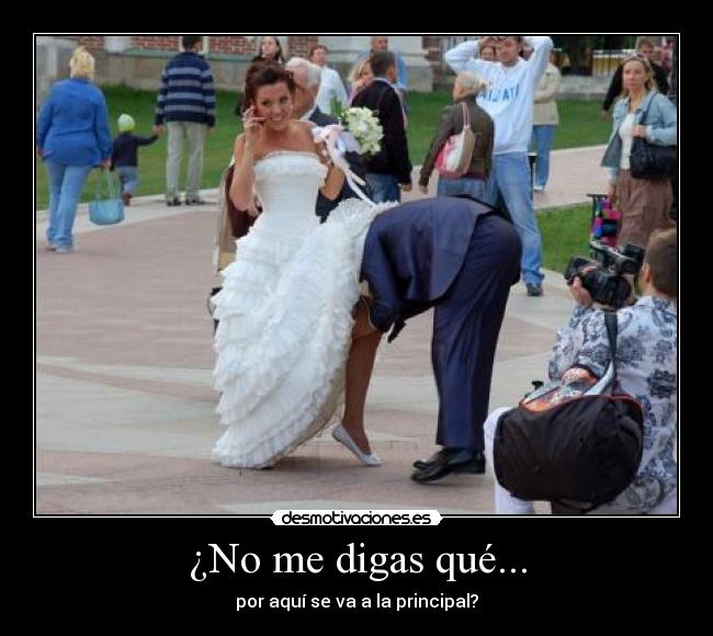 ¿No me digas qué... - por aquí se va a la principal?