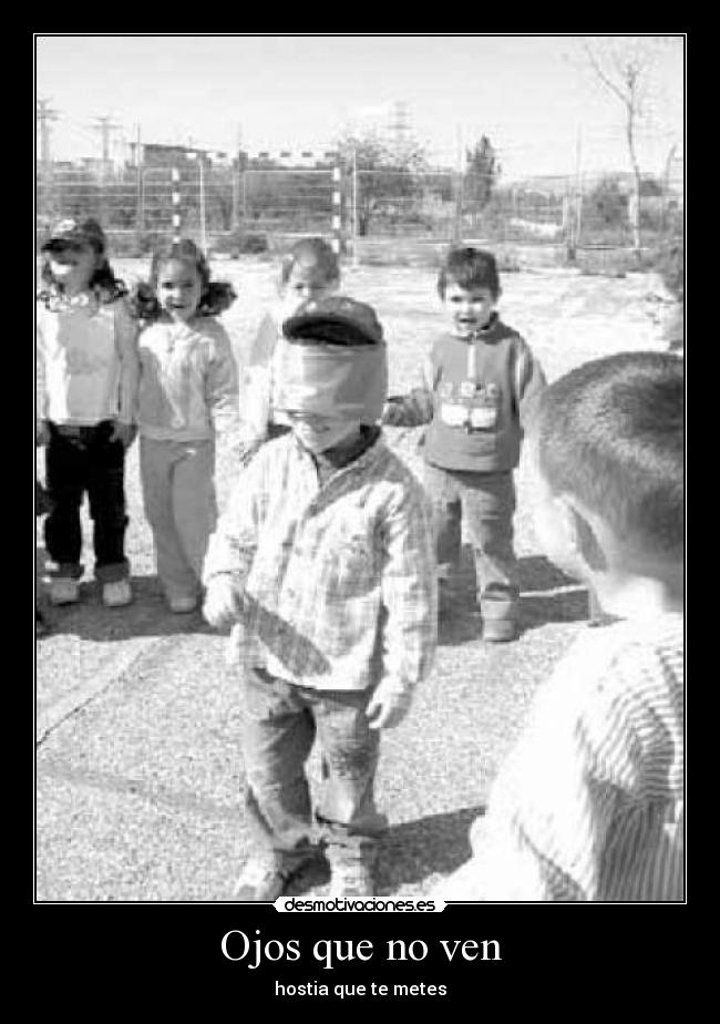 Ojos que no ven - hostia que te metes