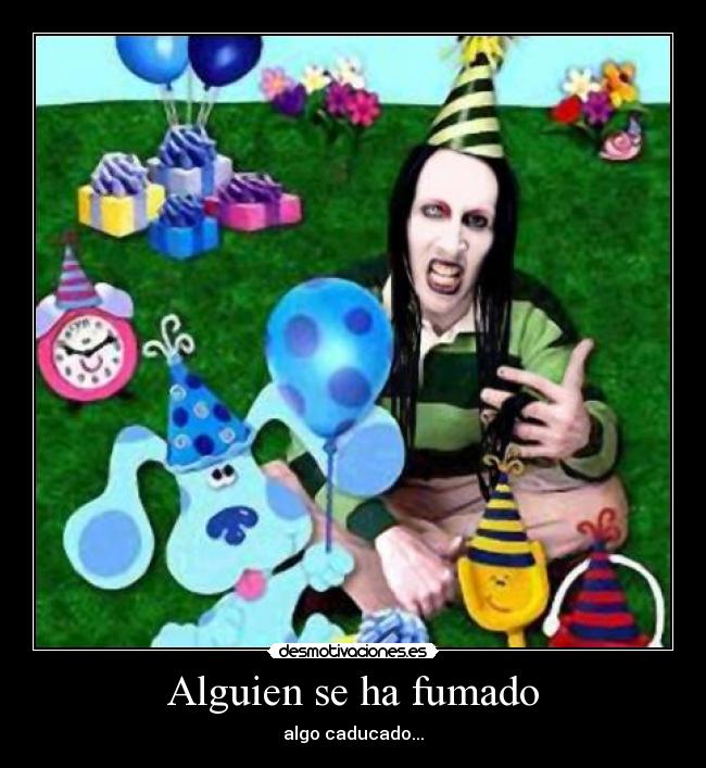 Alguien se ha fumado - algo caducado...