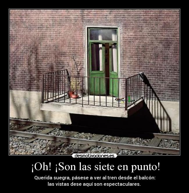 ¡Oh! ¡Son las siete en punto! -