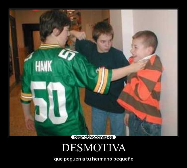 DESMOTIVA - que peguen a tu hermano pequeño