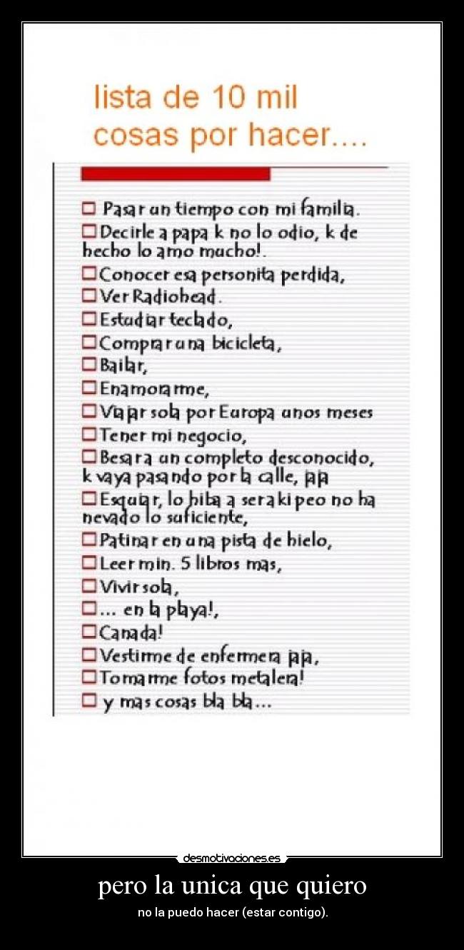 pero la unica que quiero - no la puedo hacer (estar contigo).
