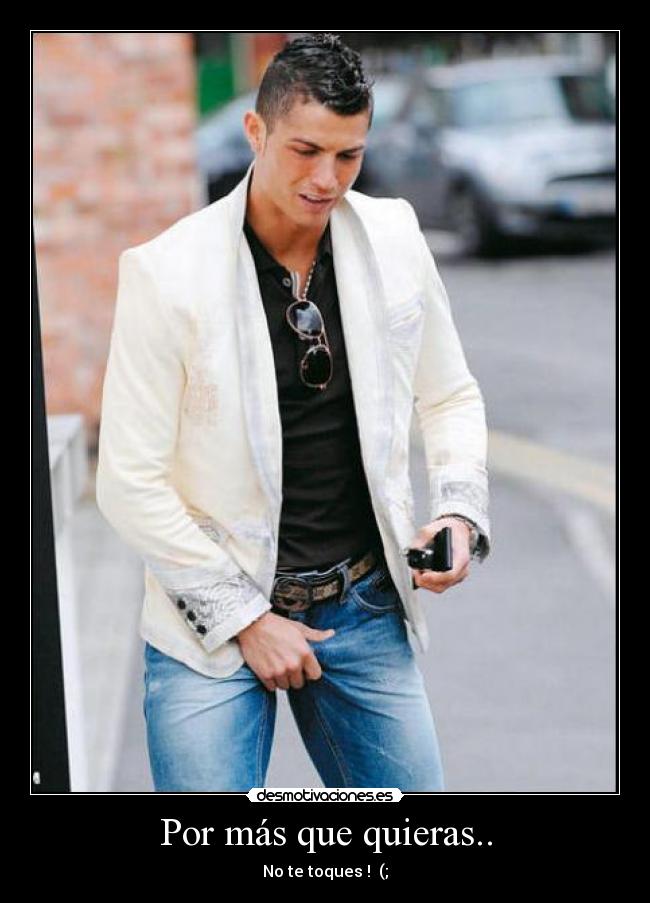 Por más que quieras.. - No te toques !  (;