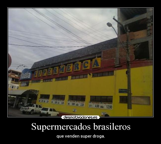 Supermercados brasileros - que venden super droga.