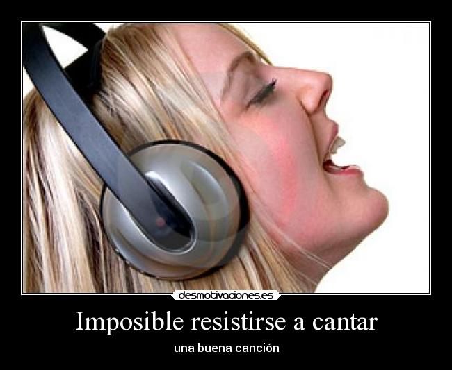 Imposible resistirse a cantar - 
