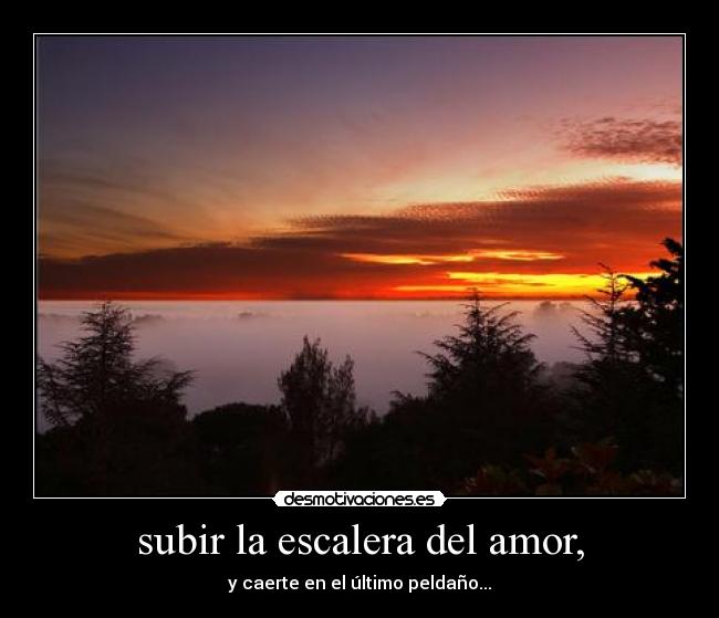 subir la escalera del amor, -