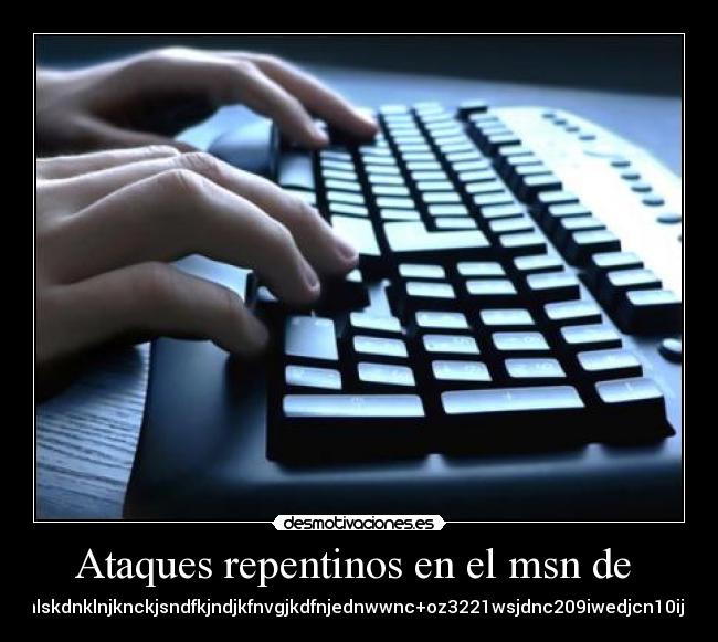 Ataques repentinos en el msn de  - 