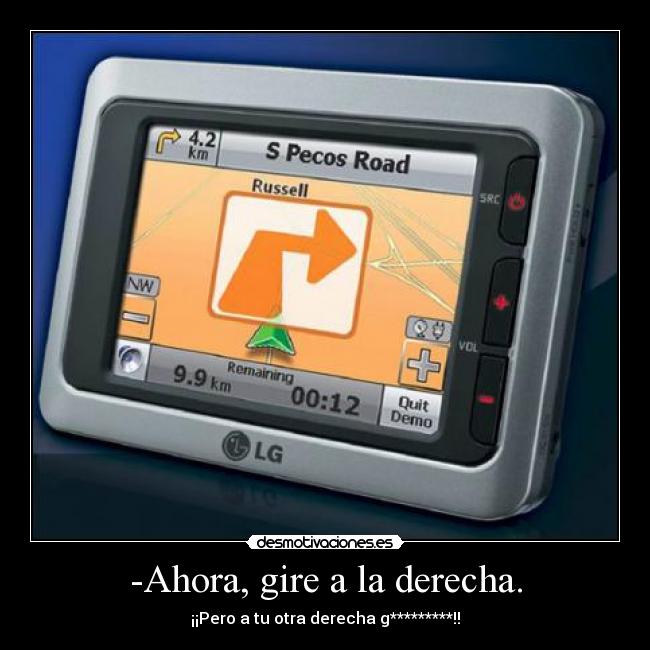 -Ahora, gire a la derecha. -