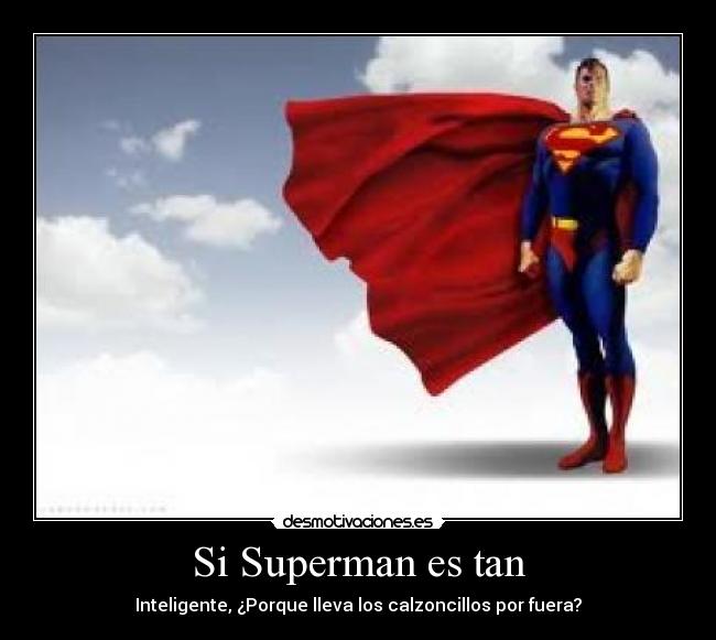 Si Superman es tan -