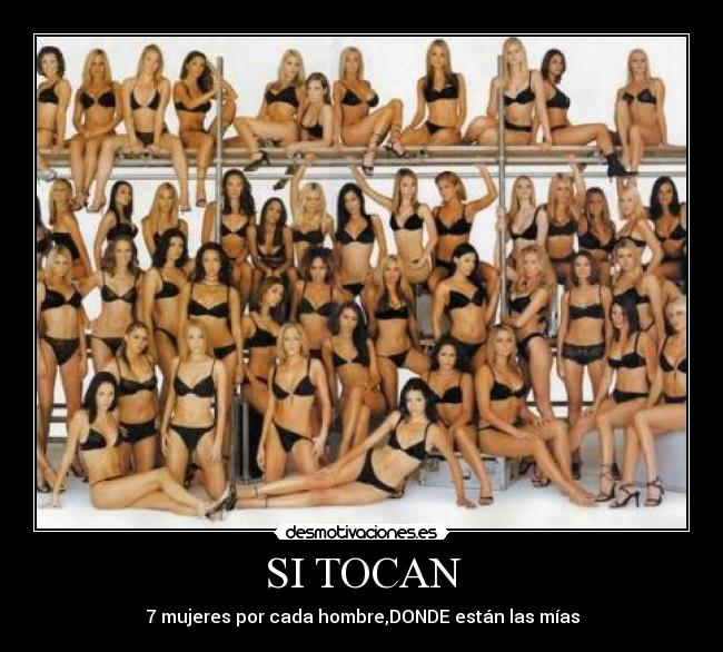 SI TOCAN - 7 mujeres por cada hombre,DONDE están las mías