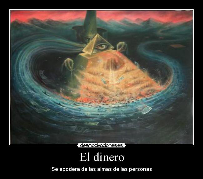 El dinero - Se apodera de las almas de las personas