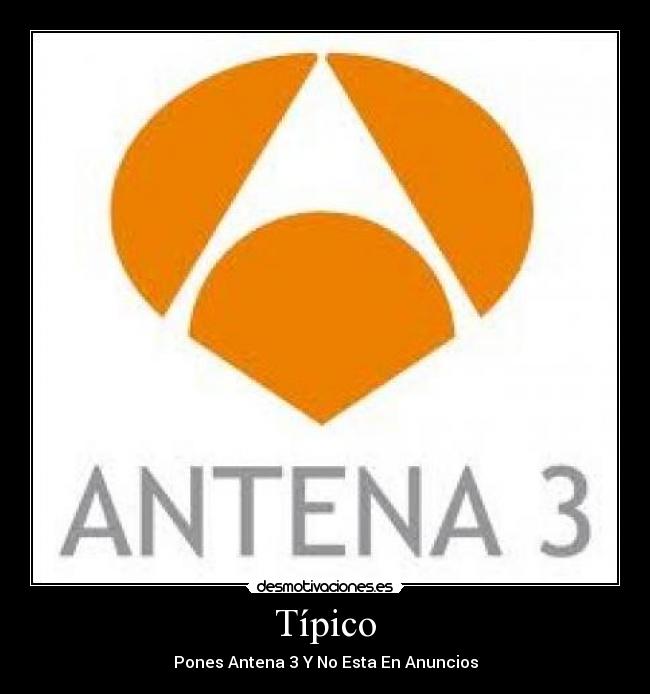 Típico - Pones Antena 3 Y No Esta En Anuncios