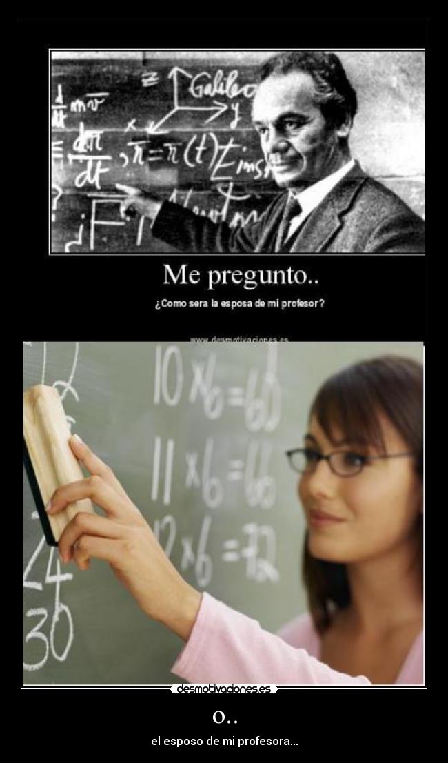 o.. - el esposo de mi profesora...