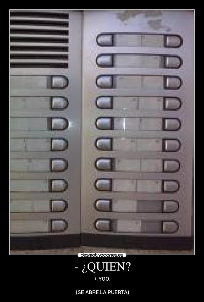 - ¿QUIEN? - + YOO.
(SE ABRE LA PUERTA)
