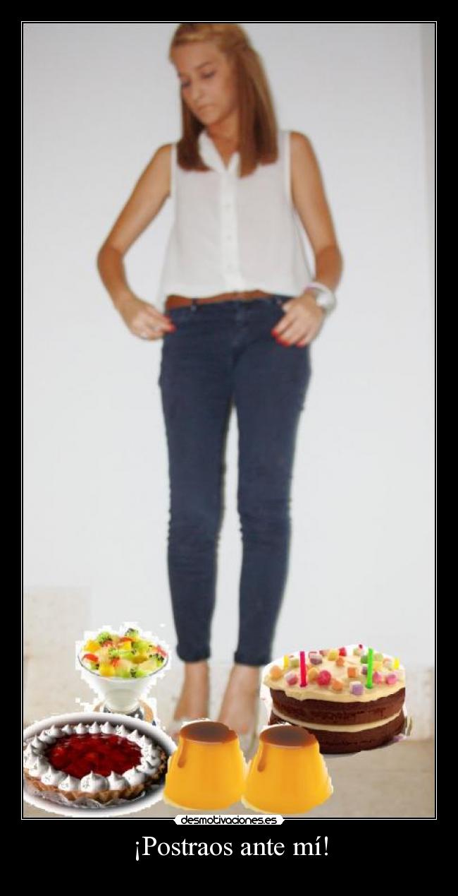 ¡Postraos ante mí! -