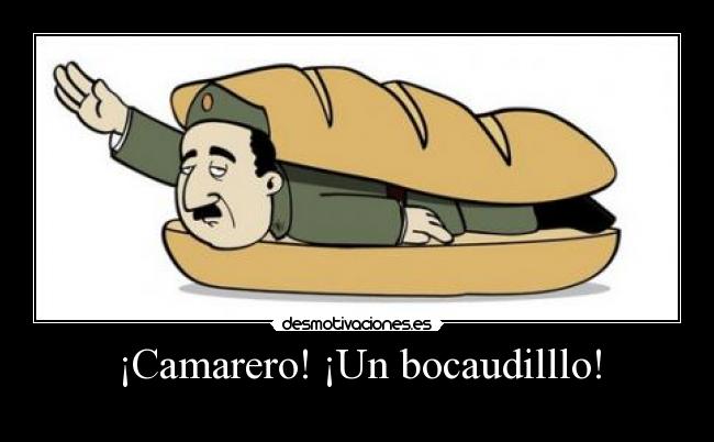 ¡Camarero! ¡Un bocaudilllo! -