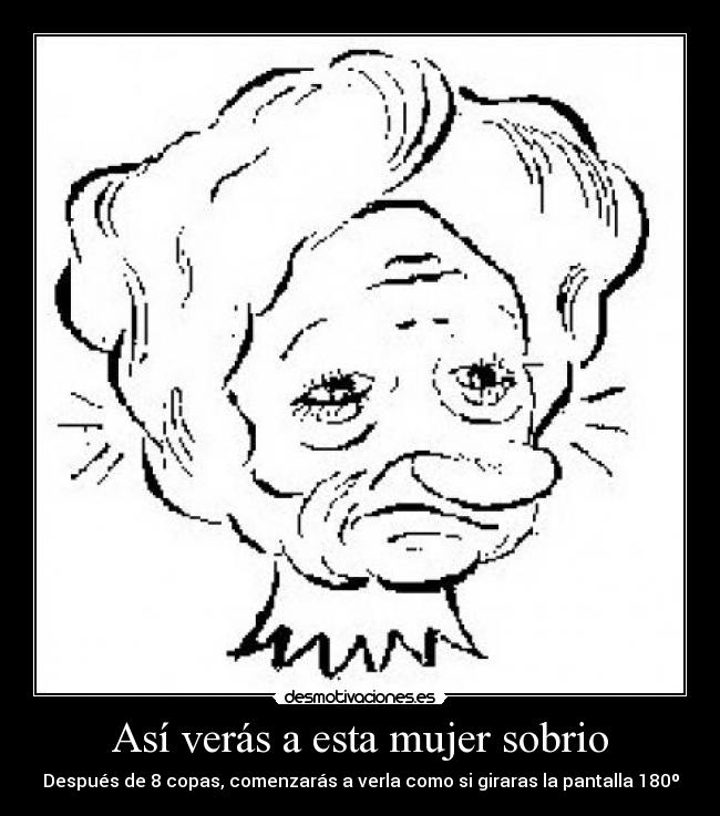 Así verás a esta mujer sobrio - Después de 8 copas, comenzarás a verla como si giraras la pantalla 180º