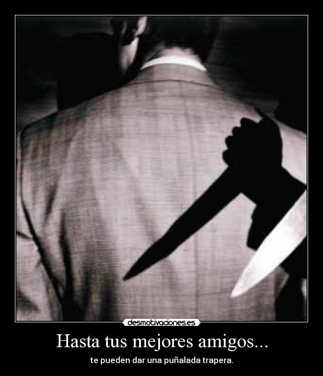 Hasta tus mejores amigos... - 