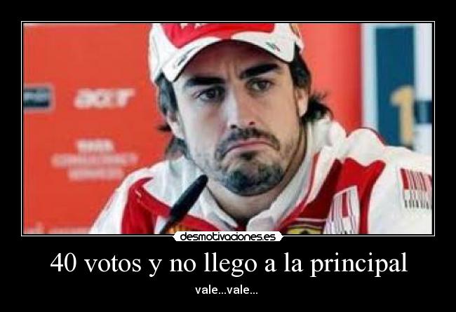 40 votos y no llego a la principal -
