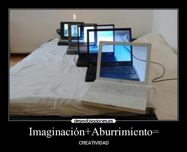 Imaginación+Aburrimiento= - CREATIVIDAD