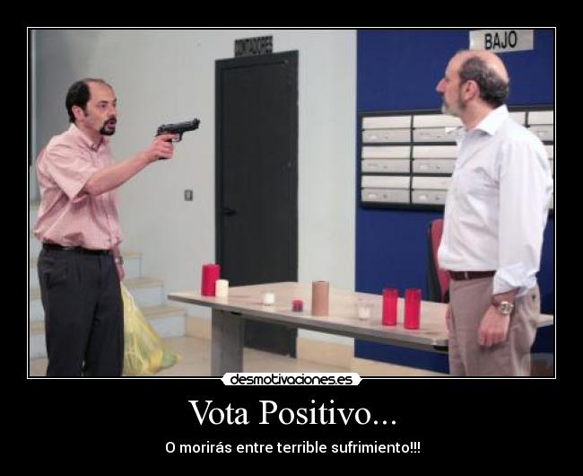 Vota Positivo... - O morirás entre terrible sufrimiento!!!