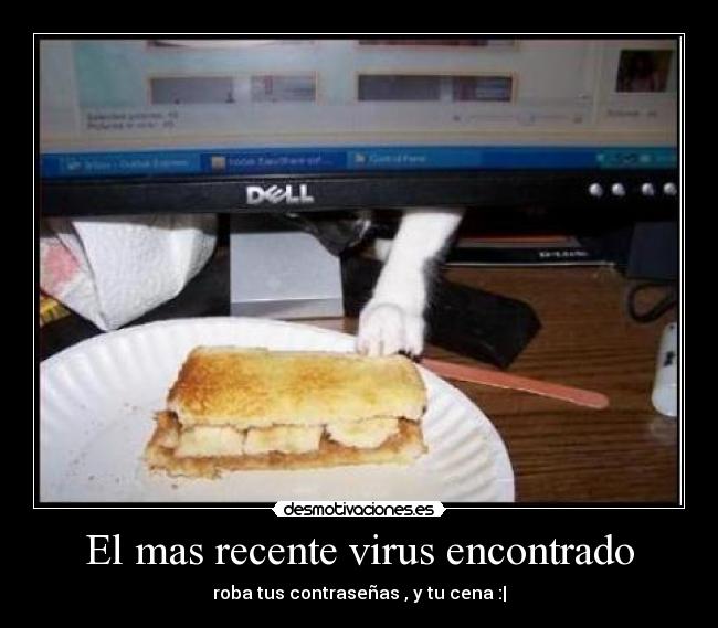 El mas recente virus encontrado - roba tus contraseñas , y tu cena :|