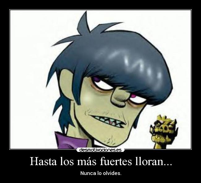 Hasta los más fuertes lloran... - 