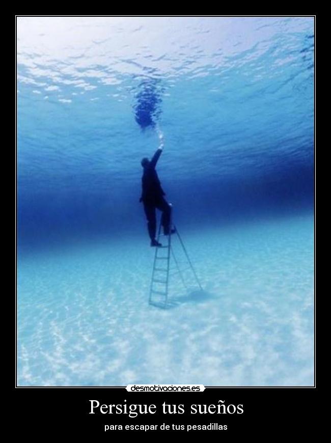 Persigue tus sueños - para escapar de tus pesadillas