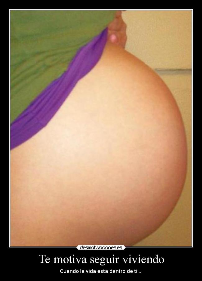 Te motiva seguir viviendo - Cuando la vida esta dentro de ti... ♥