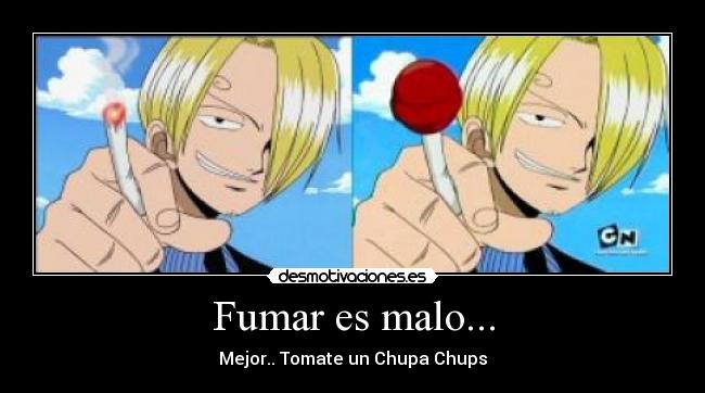 Fumar es malo... - Mejor.. Tomate un Chupa Chups