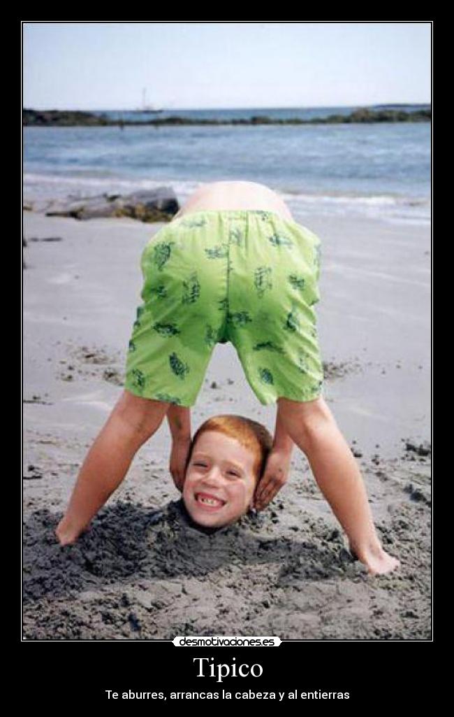 Tipico - Te aburres, arrancas la cabeza y al entierras