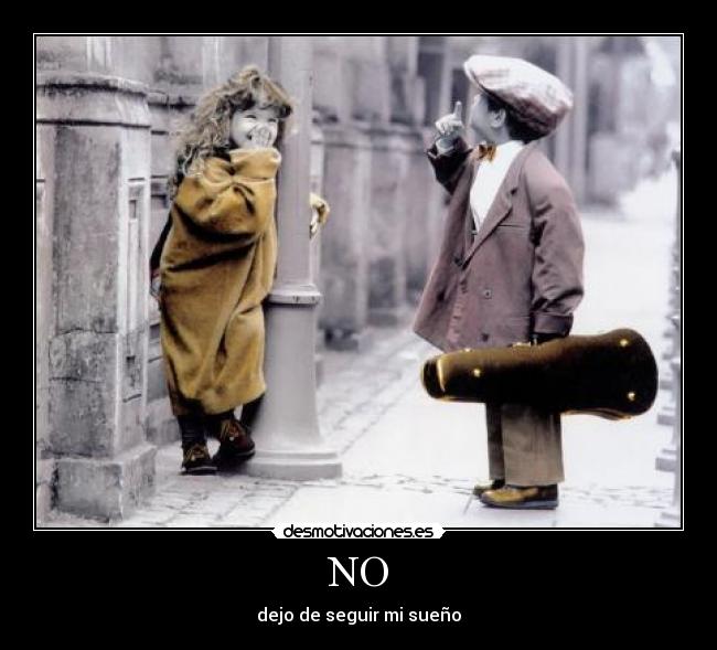 NO - dejo de seguir mi sueño