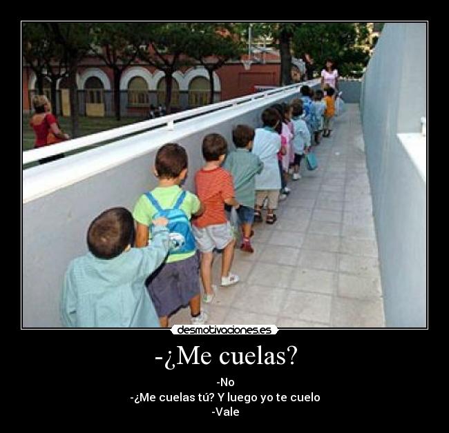 -¿Me cuelas? - -No
-¿Me cuelas tú? Y luego yo te cuelo
-Vale
