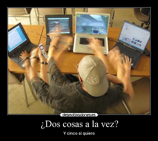 ¿Dos cosas a la vez? -