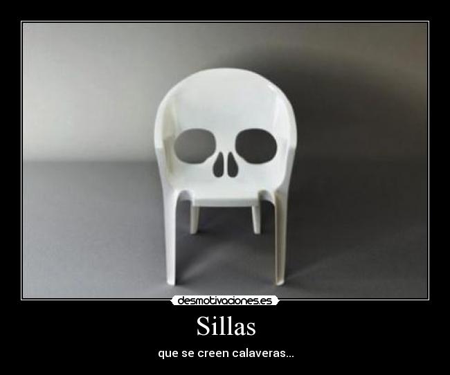 Sillas - que se creen calaveras...
