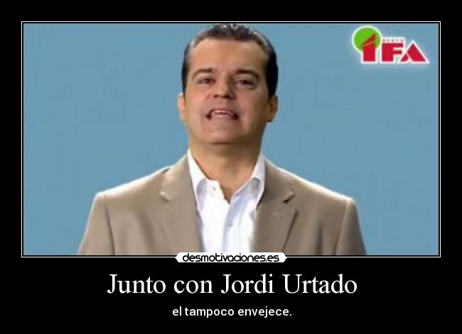 Junto con Jordi Urtado - el tampoco envejece.