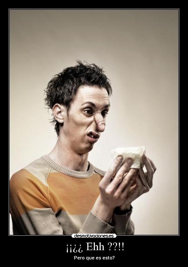 ¡¡¿¿ Ehh ??!! -