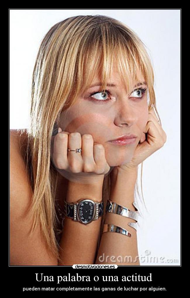 Una palabra o una actitud - pueden matar completamente las ganas de luchar por alguien.